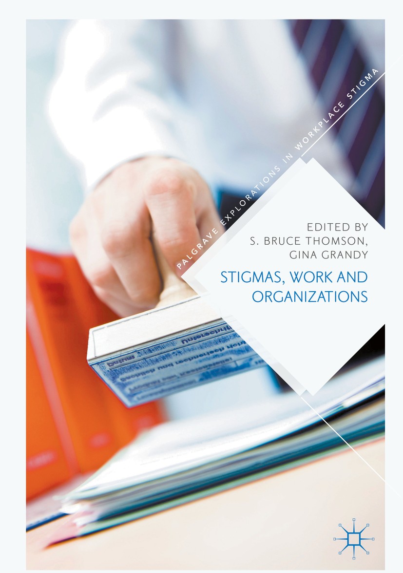 Titlebook: Stigmas, Work and Organizations; S. Bruce Thomson,Gina Grandy Book 2018 The Editor(s) (if applicable) and The Author(s), under exclusive l Titlebook: Stigmas, Work and Organizations; S. Bruce Thomson,Gina Grandy Book 2018 The Editor(s) (if applicable) and The Author(s), under exclusive l