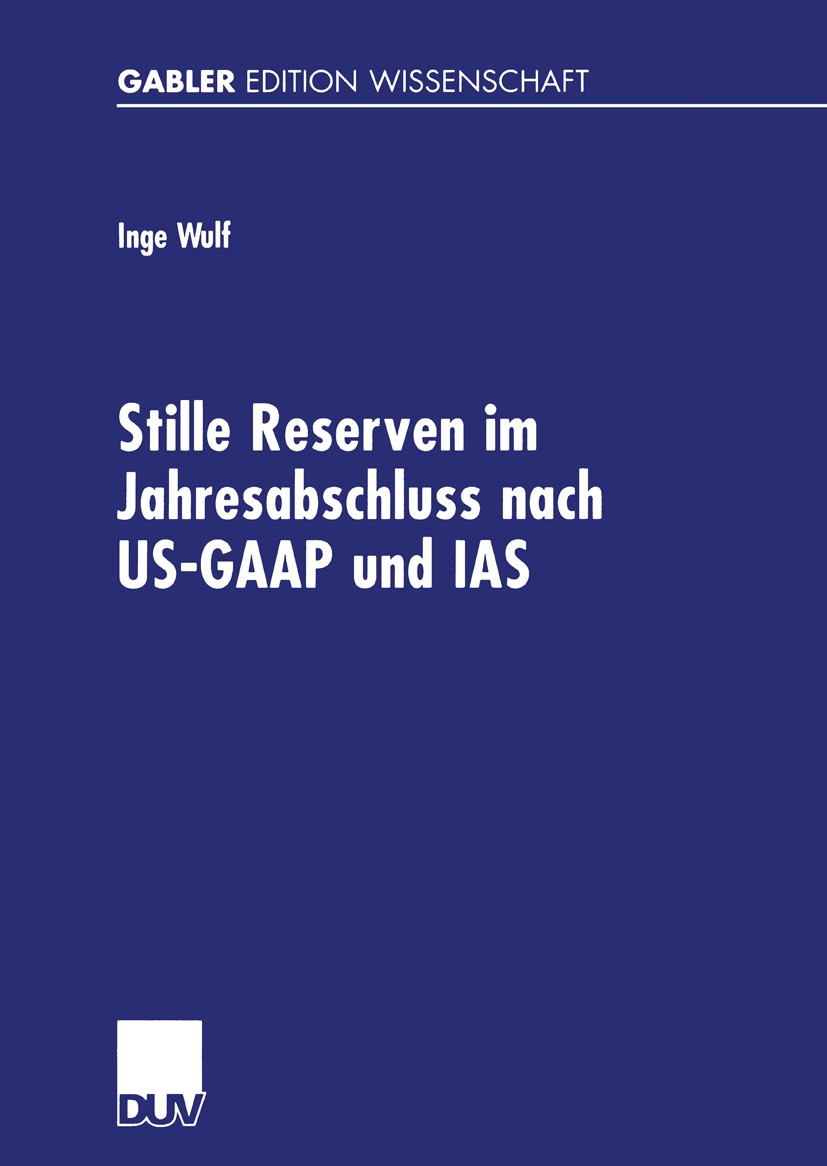 Titlebook: Stille Reserven im Jahresabschluss nach US-GAAP und IAS; Möglichkeiten ihrer Inge Wulf Book 2001 Betriebswirtschaftlicher Verlag Dr. Th. G Titlebook: Stille Reserven im Jahresabschluss nach US-GAAP und IAS; Möglichkeiten ihrer Inge Wulf Book 2001 Betriebswirtschaftlicher Verlag Dr. Th. G