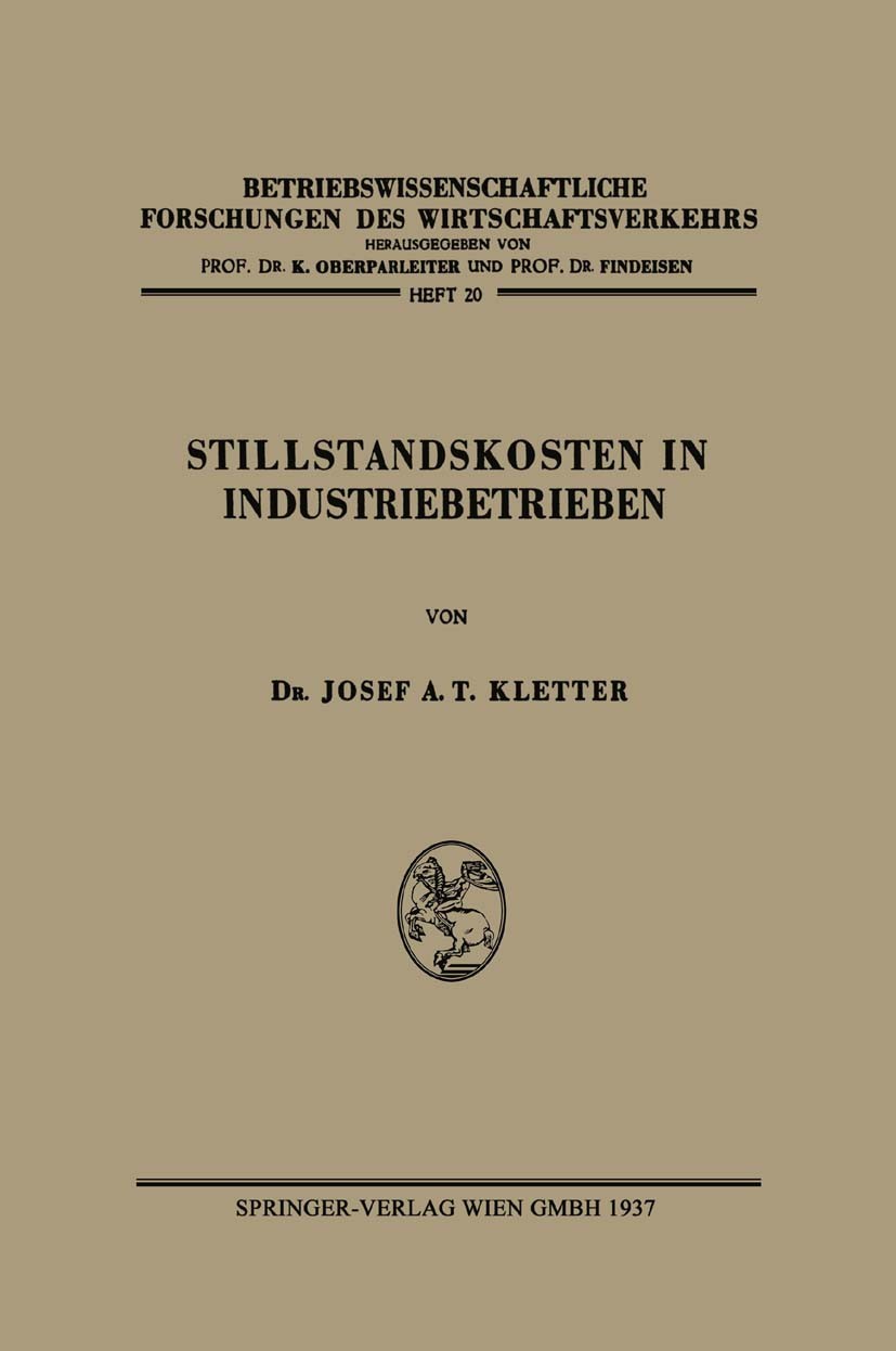 Titlebook: Stillstandskosten in Industriebetrieben; Josef A. T. Kletter Book 1937 Springer-Verlag Berlin Heidelberg 1937 Betriebe.Industrie.Industrie Titlebook: Stillstandskosten in Industriebetrieben; Josef A. T. Kletter Book 1937 Springer-Verlag Berlin Heidelberg 1937 Betriebe.Industrie.Industrie
