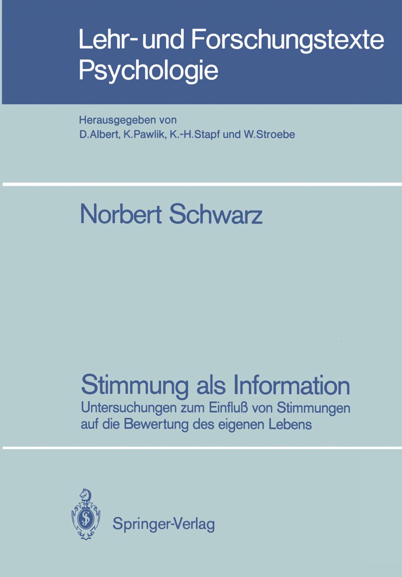 Titlebook: Stimmung als Information; Untersuchungen zum E Norbert Schwarz Textbook 1987 Springer-verlag Berlin Heidelberg 1987 Emotion.Experiment.Expe Titlebook: Stimmung als Information; Untersuchungen zum E Norbert Schwarz Textbook 1987 Springer-verlag Berlin Heidelberg 1987 Emotion.Experiment.Expe