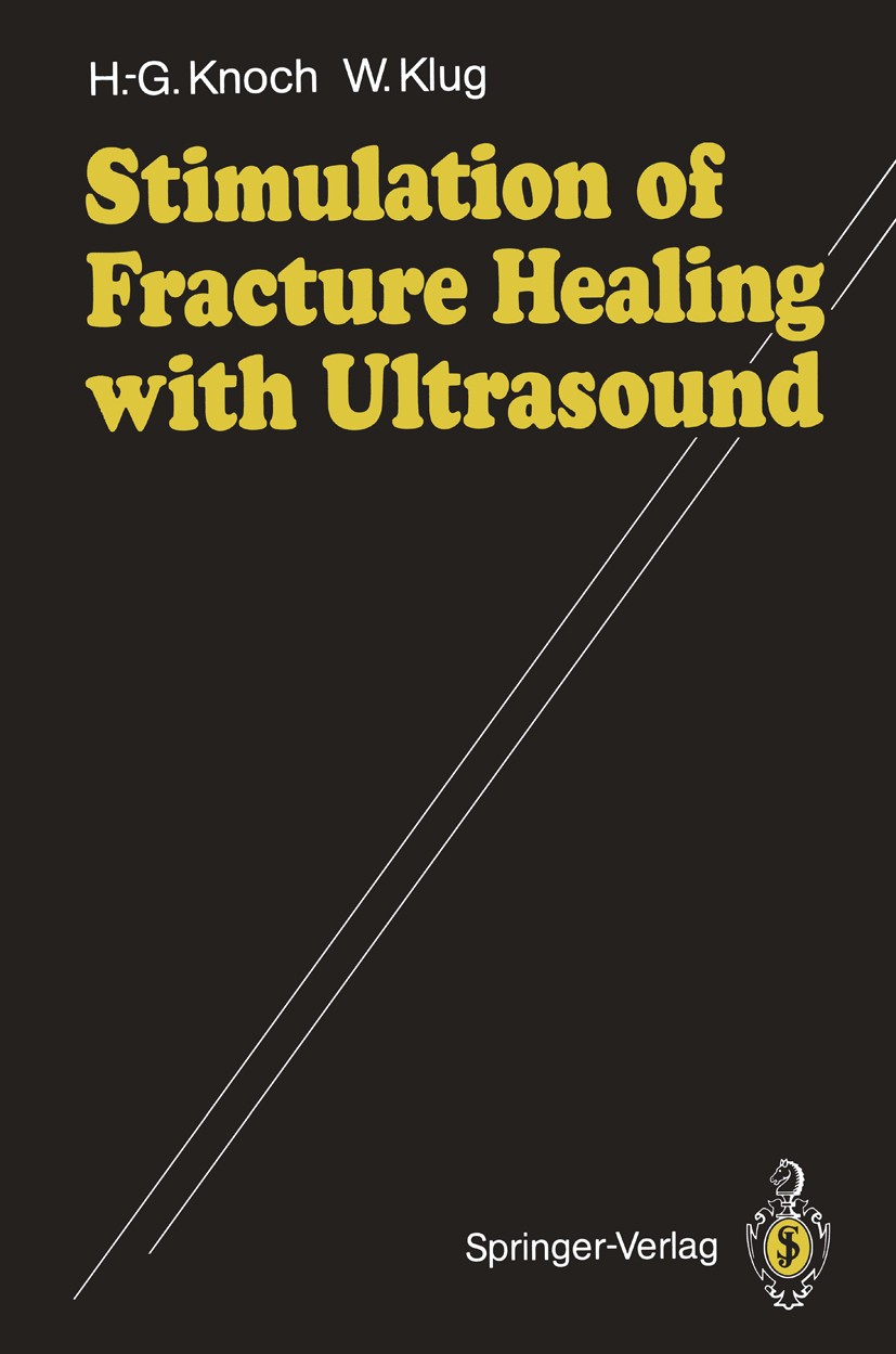 Titlebook: Stimulation of Fracture Healing with Ultrasound; Hans-Georg Knoch,Winfried Klug Book 1991 Springer-Verlag Berlin Heidelberg 1991 Frakturhe Titlebook: Stimulation of Fracture Healing with Ultrasound; Hans-Georg Knoch,Winfried Klug Book 1991 Springer-Verlag Berlin Heidelberg 1991 Frakturhe