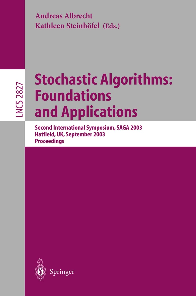 Titlebook: Stochastic Algorithms: Foundations and Applications; Second International Andreas Albrecht,Kathleen Steinhöfel Conference proceedings 2003 Titlebook: Stochastic Algorithms: Foundations and Applications; Second International Andreas Albrecht,Kathleen Steinhöfel Conference proceedings 2003