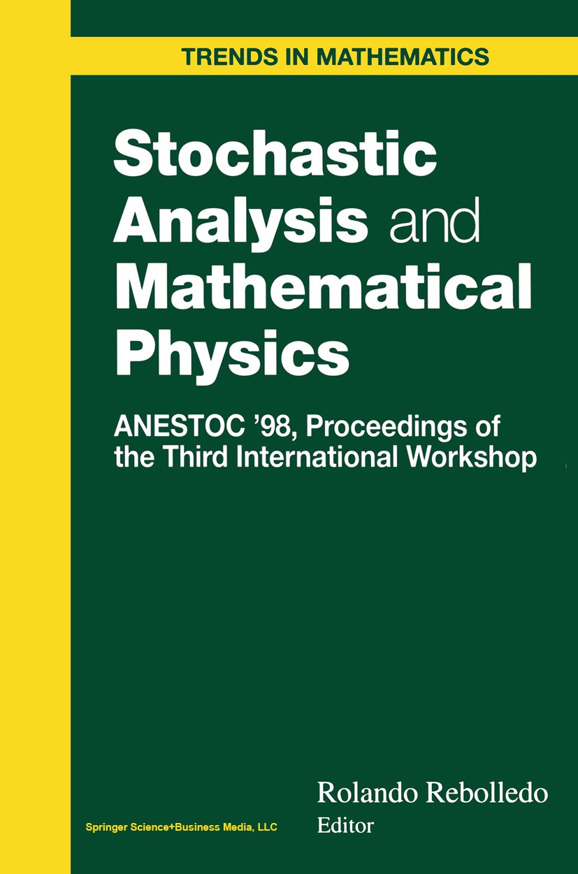 Titlebook: Stochastic Analysis and Mathematical Physics; ANESTOC ’98 Proceedi Rolando Rebolledo Conference proceedings 2000 Springer Science+Business Titlebook: Stochastic Analysis and Mathematical Physics; ANESTOC ’98 Proceedi Rolando Rebolledo Conference proceedings 2000 Springer Science+Business