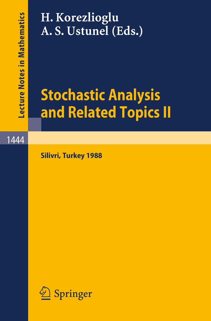 Titlebook: Stochastic Analysis and Related Topics II; Proceedings of a Sec Hayri Korezlioglu,Ali Suleyman Ustunel Conference proceedings 1990 Springer Titlebook: Stochastic Analysis and Related Topics II; Proceedings of a Sec Hayri Korezlioglu,Ali Suleyman Ustunel Conference proceedings 1990 Springer