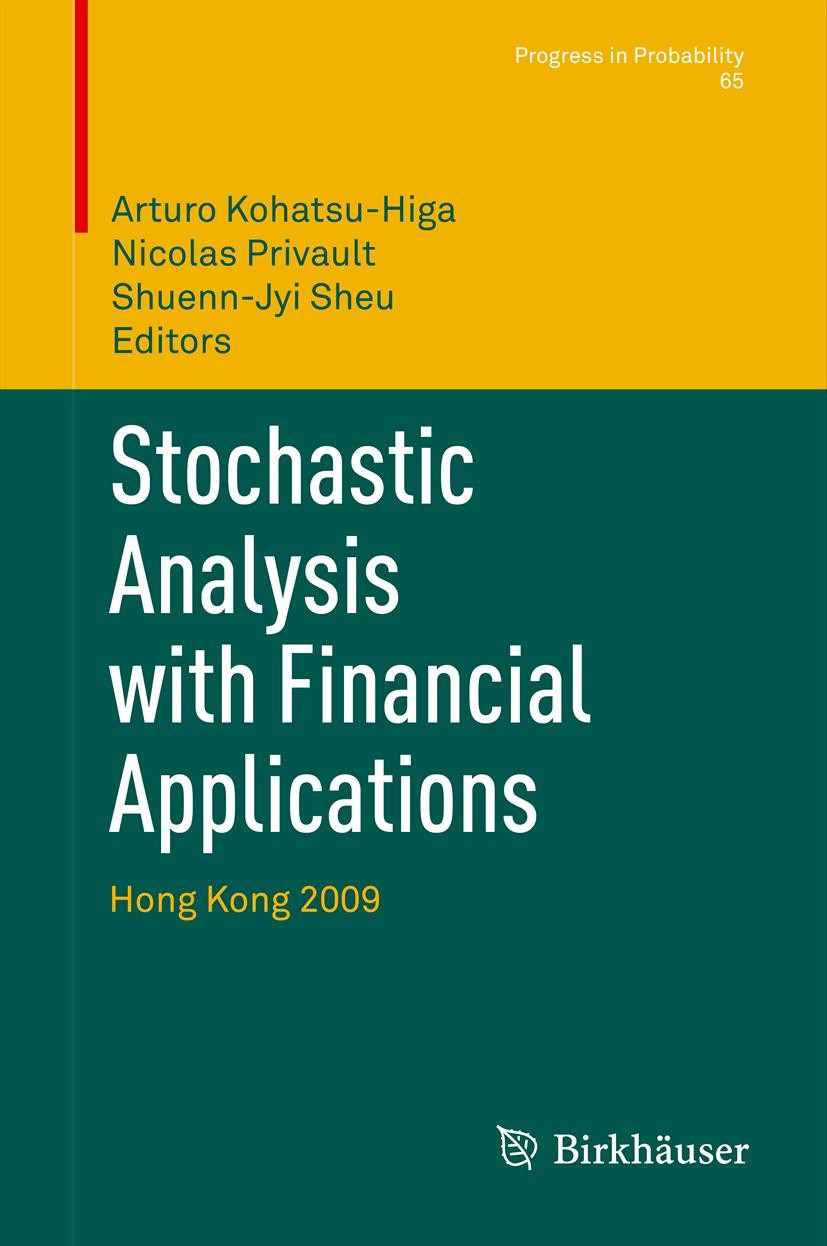 Titlebook: Stochastic Analysis with Financial Applications; Hong Kong 2009 Arturo Kohatsu-Higa,Nicolas Privault,Shuenn-Jyi Sh Conference proceedings 2 Titlebook: Stochastic Analysis with Financial Applications; Hong Kong 2009 Arturo Kohatsu-Higa,Nicolas Privault,Shuenn-Jyi Sh Conference proceedings 2