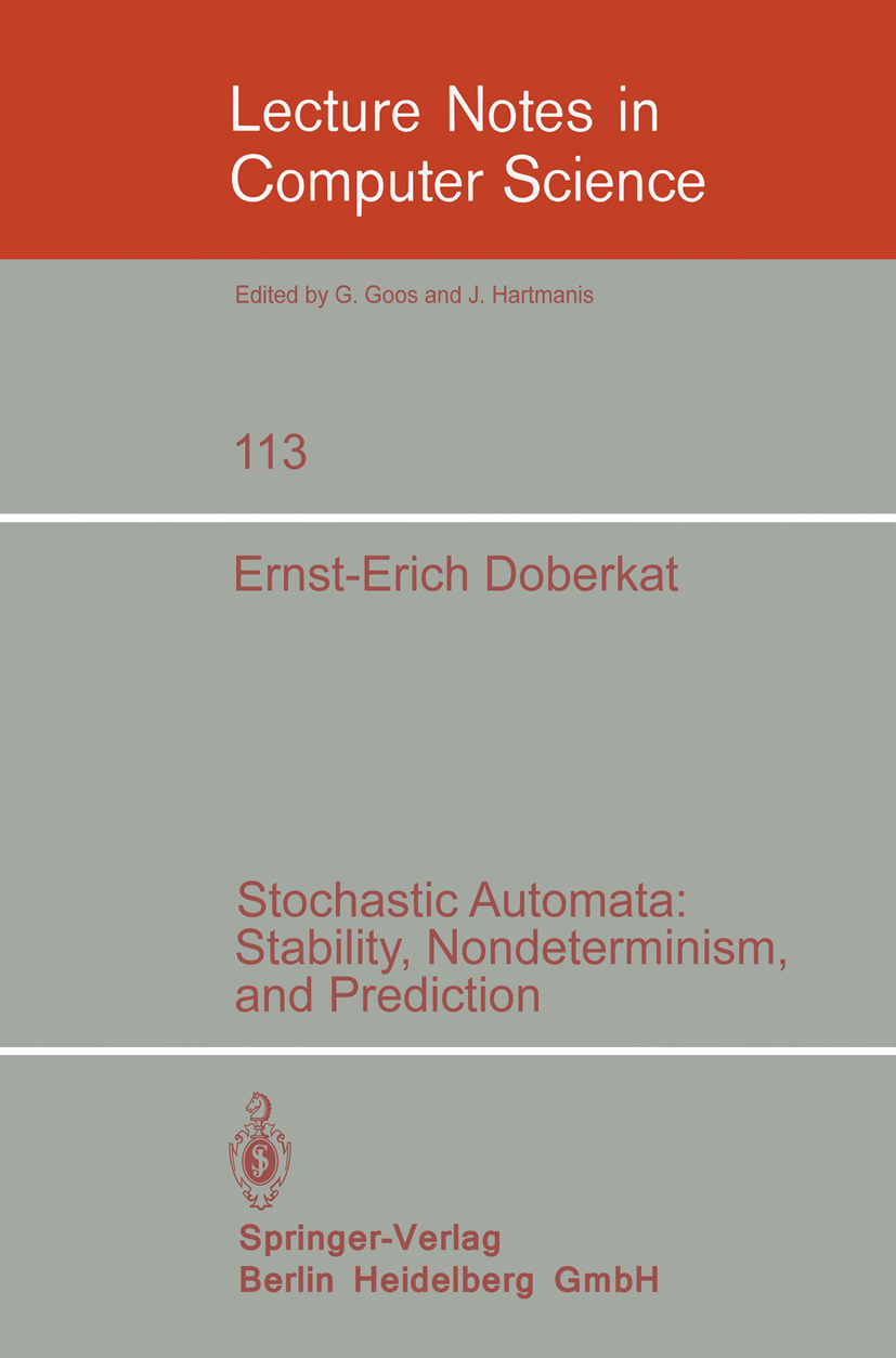 Titlebook: Stochastic Automata: Stability, Nondeterminism and Prediction; Ernst-Erich Doberkat Book 1981 Springer-Verlag Berlin Heidelberg 1981 Autom Titlebook: Stochastic Automata: Stability, Nondeterminism and Prediction; Ernst-Erich Doberkat Book 1981 Springer-Verlag Berlin Heidelberg 1981 Autom