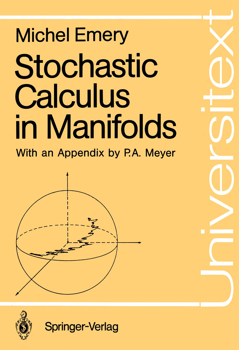 Titlebook: Stochastic Calculus in Manifolds; Michel Emery Textbook 1989 Springer-Verlag Berlin Heidelberg 1989 Brownian motion.Christoffel symbols.Ma Titlebook: Stochastic Calculus in Manifolds; Michel Emery Textbook 1989 Springer-Verlag Berlin Heidelberg 1989 Brownian motion.Christoffel symbols.Ma