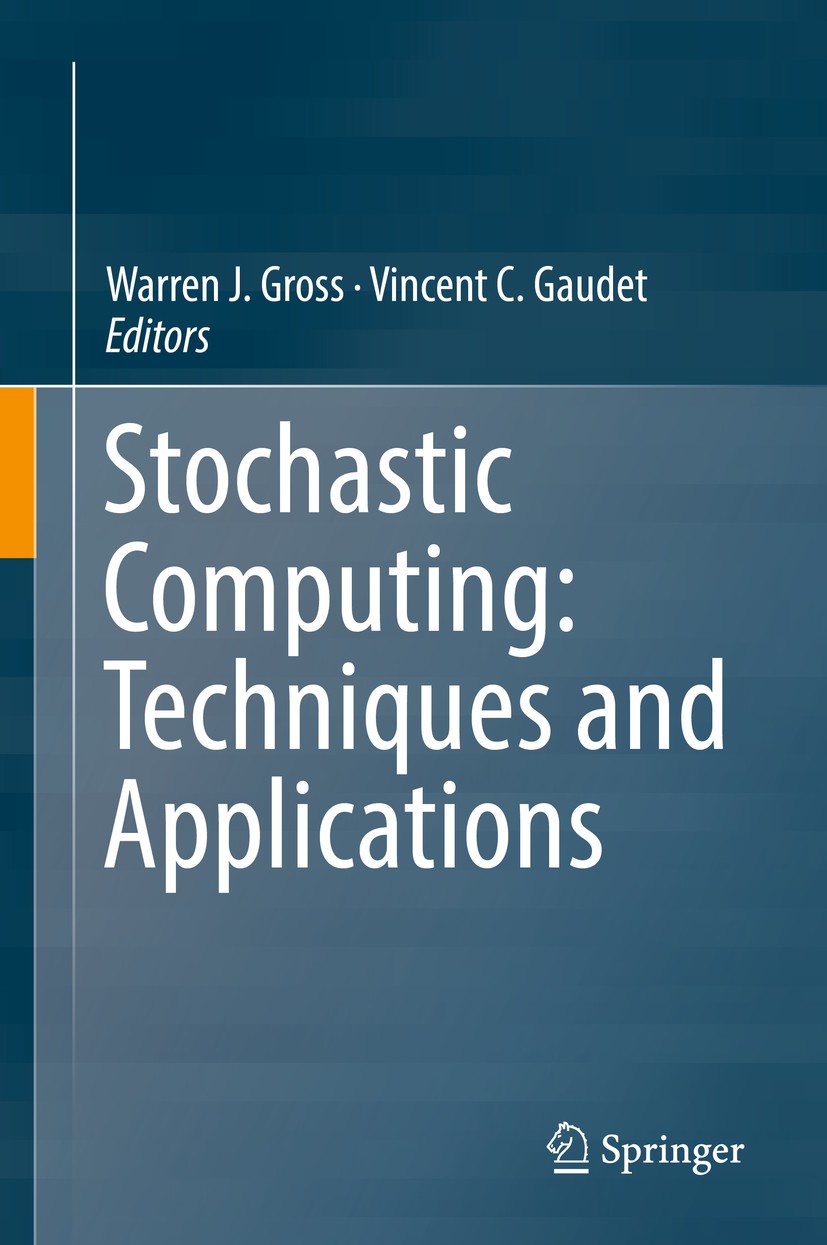 Titlebook: Stochastic Computing: Techniques and Applications; Warren J. Gross,Vincent C. Gaudet Textbook 2019 Springer Nature Switzerland AG 2019 Sto Titlebook: Stochastic Computing: Techniques and Applications; Warren J. Gross,Vincent C. Gaudet Textbook 2019 Springer Nature Switzerland AG 2019 Sto