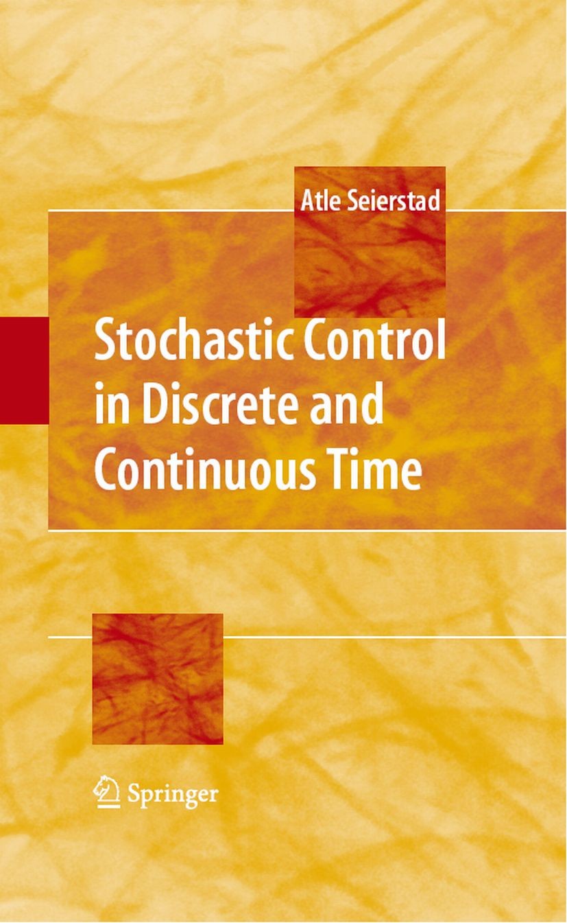 Titlebook: Stochastic Control in Discrete and Continuous Time; Atle Seierstad Textbook 2009 Springer-Verlag US 2009 Probability theory.calculus.optim Titlebook: Stochastic Control in Discrete and Continuous Time; Atle Seierstad Textbook 2009 Springer-Verlag US 2009 Probability theory.calculus.optim