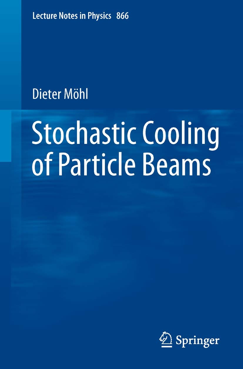 Titlebook: Stochastic Cooling of Particle Beams; Dieter Möhl Book 2013 Springer-Verlag Berlin Heidelberg 2013 Fokker-Plank equation.Nobel Prize in Ph Titlebook: Stochastic Cooling of Particle Beams; Dieter Möhl Book 2013 Springer-Verlag Berlin Heidelberg 2013 Fokker-Plank equation.Nobel Prize in Ph