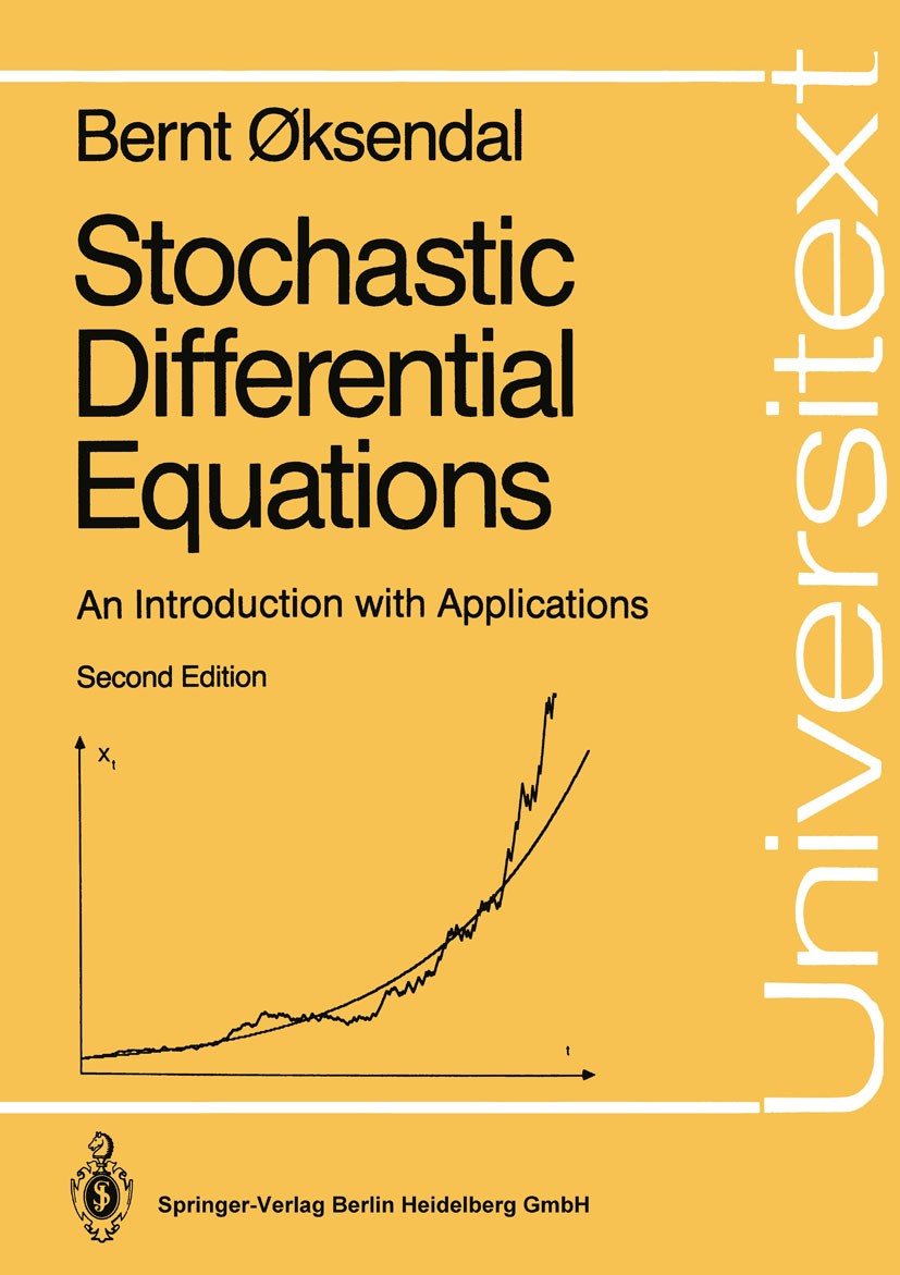 Titlebook: Stochastic Differential Equations; An Introduction with Bernt Øksendal Textbook 19892nd edition Springer-Verlag Berlin Heidelberg 1989 Brow Titlebook: Stochastic Differential Equations; An Introduction with Bernt Øksendal Textbook 19892nd edition Springer-Verlag Berlin Heidelberg 1989 Brow