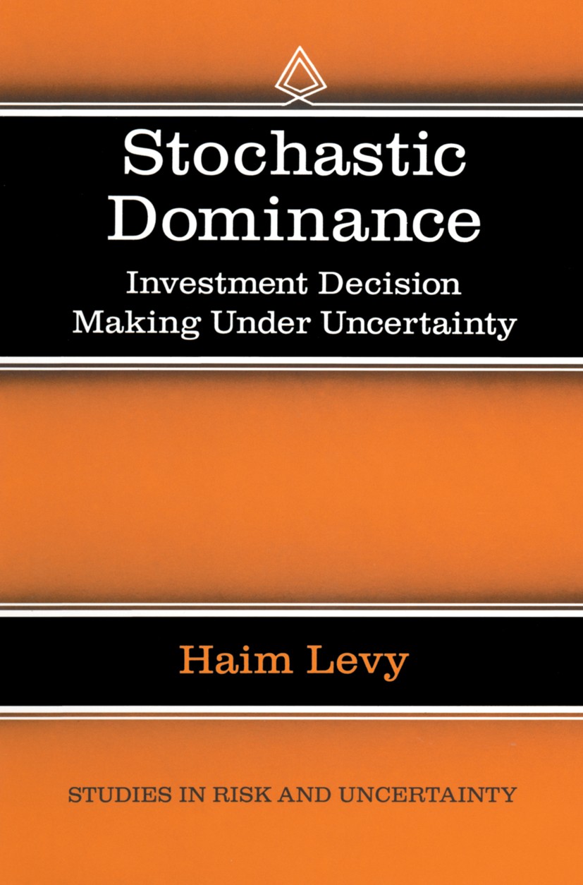 Titlebook: Stochastic Dominance; Investment Decision Haim Levy Book 19981st edition Springer Science+Business Media New York 1998 Finance.Investment. Titlebook: Stochastic Dominance; Investment Decision Haim Levy Book 19981st edition Springer Science+Business Media New York 1998 Finance.Investment.