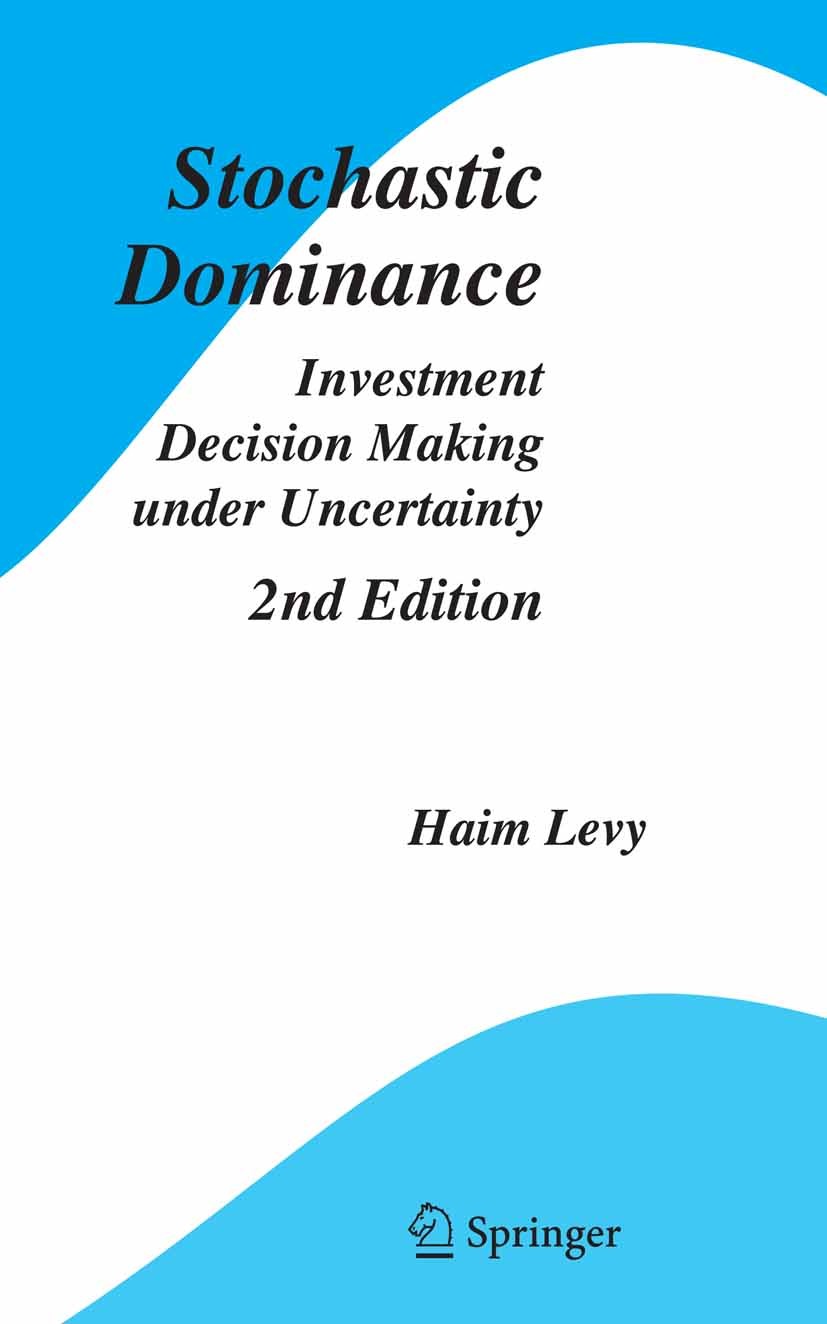 Titlebook: Stochastic Dominance; Investment Decision Haim Levy Book 20062nd edition Springer-Verlag US 2006 Investment.algorithm.algorithms.decision Titlebook: Stochastic Dominance; Investment Decision Haim Levy Book 20062nd edition Springer-Verlag US 2006 Investment.algorithm.algorithms.decision