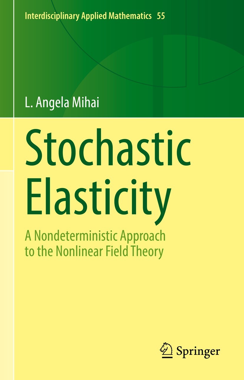 Titlebook: Stochastic Elasticity; A Nondeterministic A L. Angela Mihai Book 2022 Springer Nature Switzerland AG 2022 stochastic modeling.hyperelastic Titlebook: Stochastic Elasticity; A Nondeterministic A L. Angela Mihai Book 2022 Springer Nature Switzerland AG 2022 stochastic modeling.hyperelastic