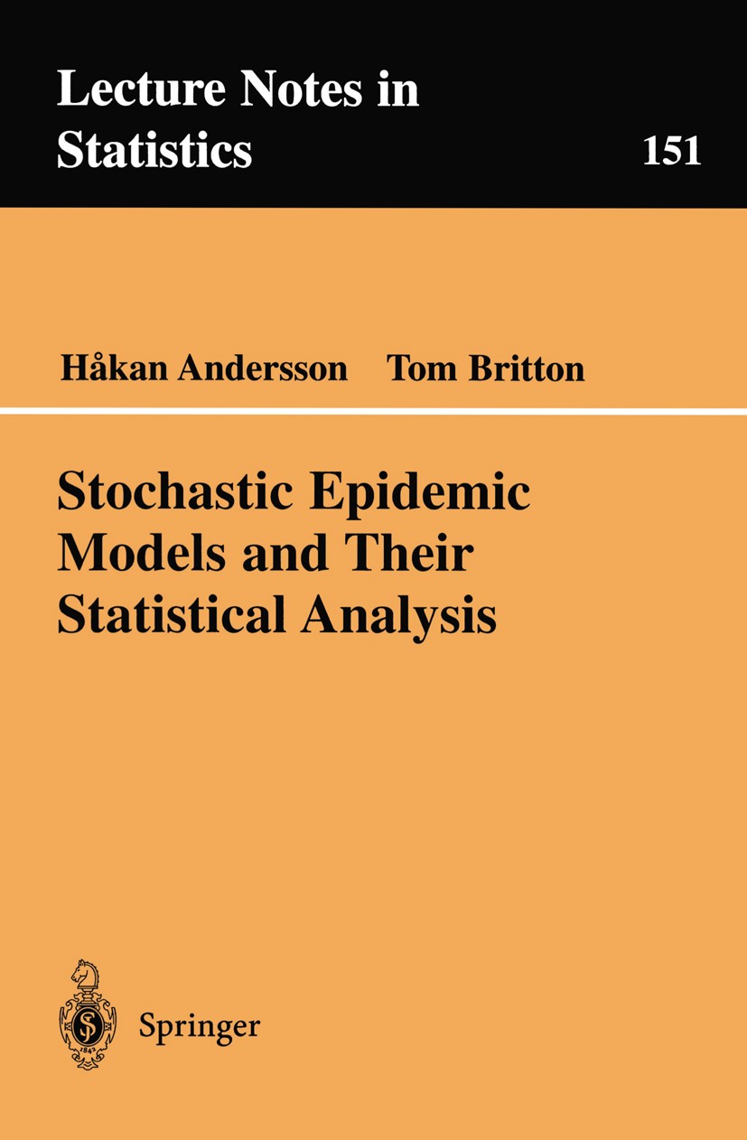 Titlebook: Stochastic Epidemic Models and Their Statistical Analysis; Håkan Andersson,Tom Britton Book 2000 Springer Science+Business Media New York Titlebook: Stochastic Epidemic Models and Their Statistical Analysis; Håkan Andersson,Tom Britton Book 2000 Springer Science+Business Media New York