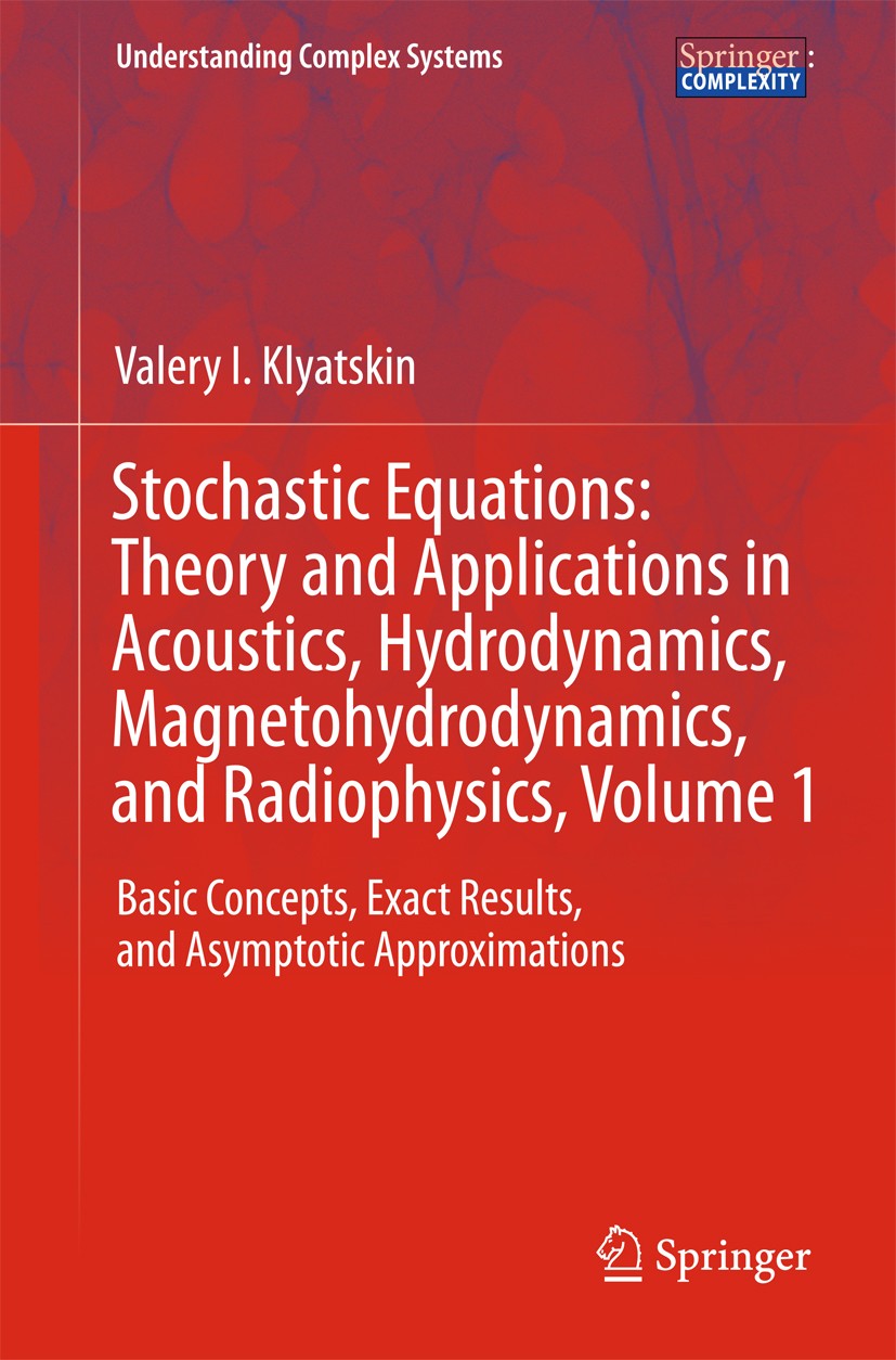 Titlebook: Stochastic Equations: Theory and Applications in Acoustics, Hydrodynamics, Magnetohydrodynamics, and; Basic Concepts, Exac Valery I. Klyats Titlebook: Stochastic Equations: Theory and Applications in Acoustics, Hydrodynamics, Magnetohydrodynamics, and; Basic Concepts, Exac Valery I. Klyats