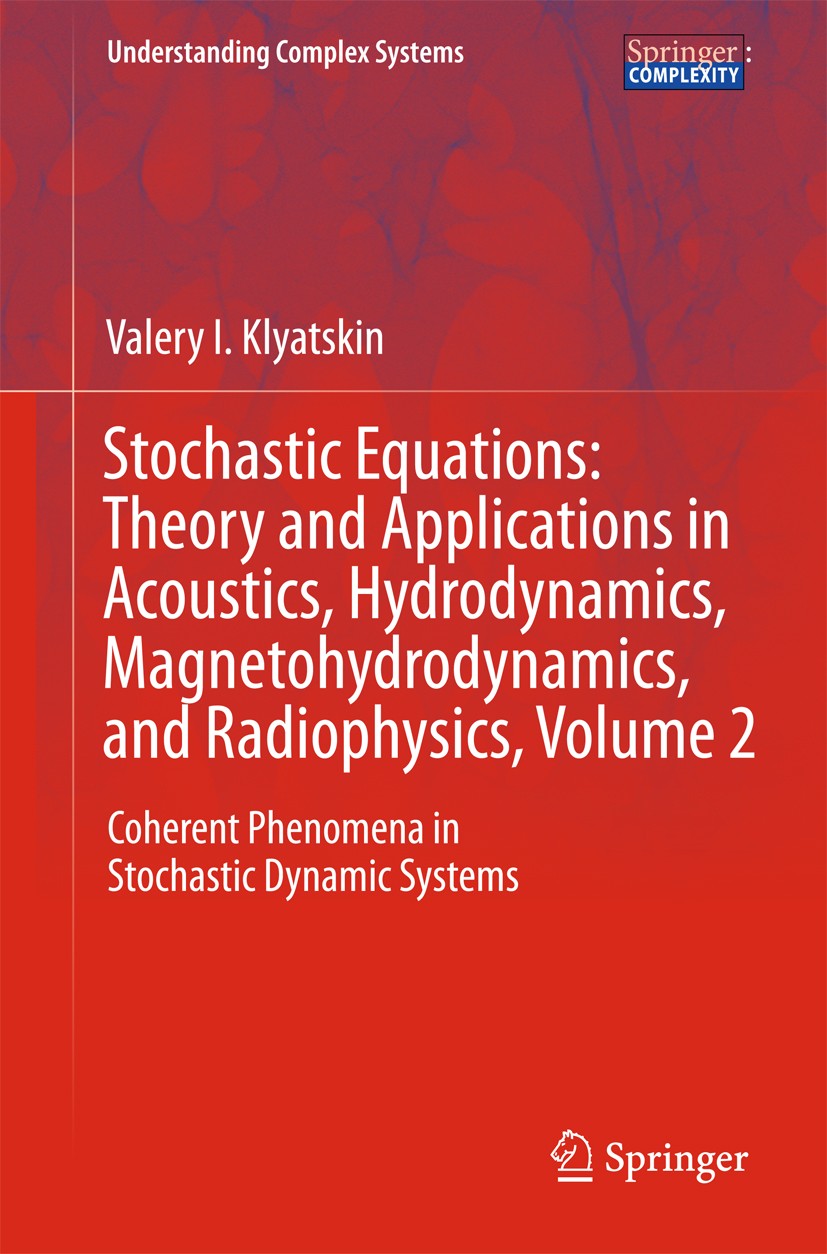 Titlebook: Stochastic Equations: Theory and Applications in Acoustics, Hydrodynamics, Magnetohydrodynamics, and; Coherent Phenomena i Valery I. Klyats Titlebook: Stochastic Equations: Theory and Applications in Acoustics, Hydrodynamics, Magnetohydrodynamics, and; Coherent Phenomena i Valery I. Klyats