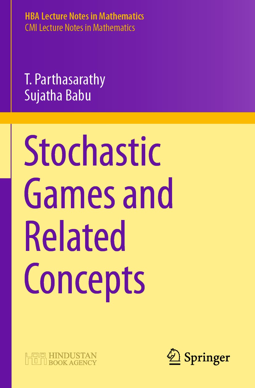 Titlebook: Stochastic Games and Related Concepts; T. Parthasarathy,Sujatha Babu Textbook 2020 Hindustan Book Agency 2020 and Springer Nature Singapor Titlebook: Stochastic Games and Related Concepts; T. Parthasarathy,Sujatha Babu Textbook 2020 Hindustan Book Agency 2020 and Springer Nature Singapor