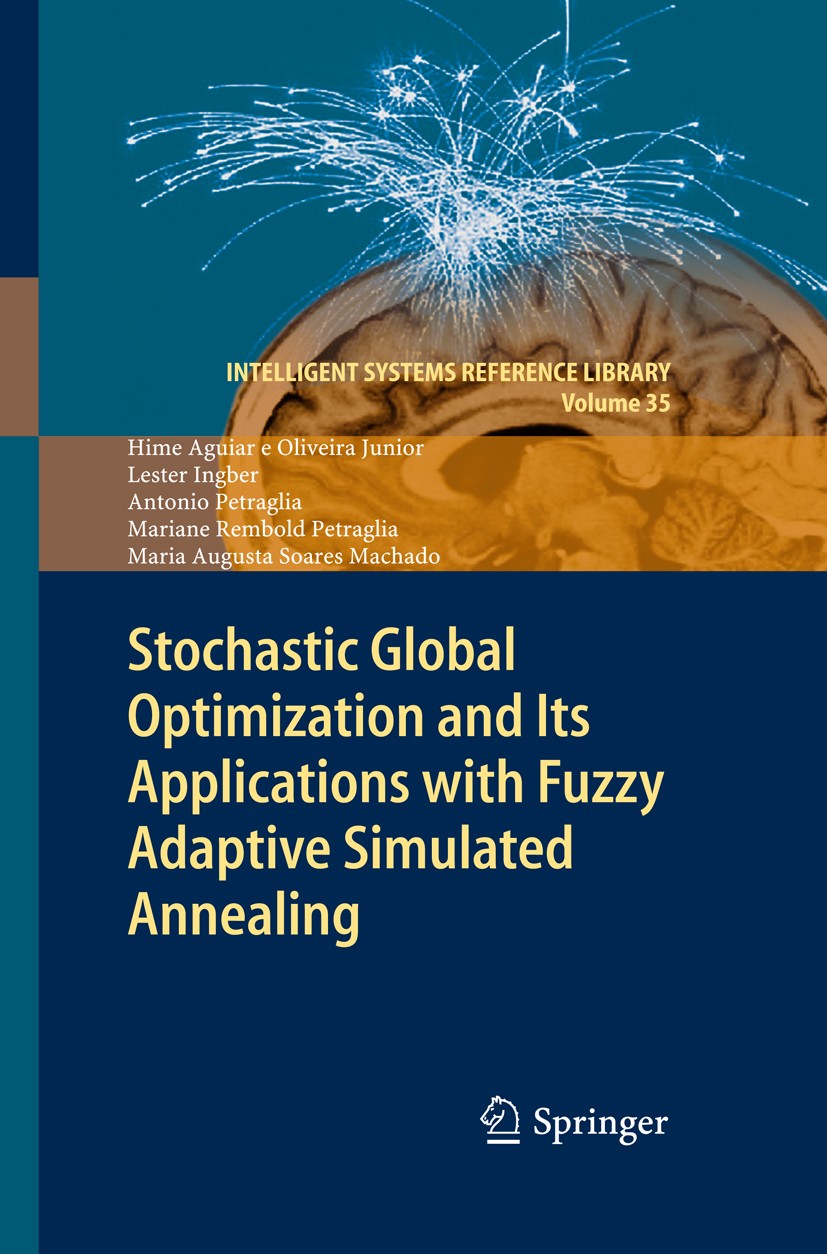 Titlebook: Stochastic Global Optimization and Its Applications with Fuzzy Adaptive Simulated Annealing; Hime Aguiar e Oliveira Junior,Lester Ingber,M Titlebook: Stochastic Global Optimization and Its Applications with Fuzzy Adaptive Simulated Annealing; Hime Aguiar e Oliveira Junior,Lester Ingber,M