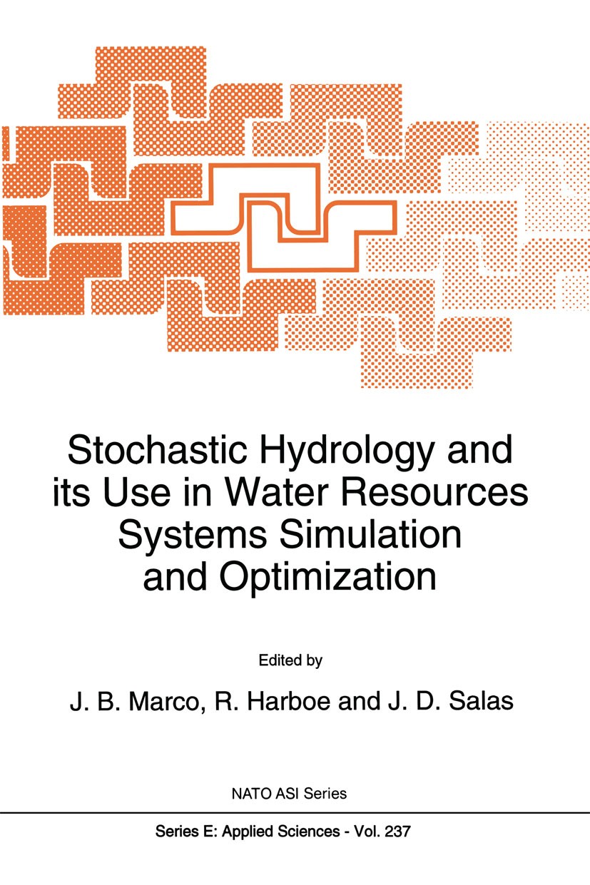 Titlebook: Stochastic Hydrology and its Use in Water Resources Systems Simulation and Optimization; J. B. Marco,R. Harboe,J. D. Salas Book 1993 Sprin Titlebook: Stochastic Hydrology and its Use in Water Resources Systems Simulation and Optimization; J. B. Marco,R. Harboe,J. D. Salas Book 1993 Sprin