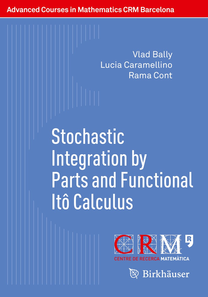 Titlebook: Stochastic Integration by Parts and Functional Itô Calculus; Vlad Bally,Lucia Caramellino,Rama Cont,Frederic Ut Textbook 2016 Springer Int Titlebook: Stochastic Integration by Parts and Functional Itô Calculus; Vlad Bally,Lucia Caramellino,Rama Cont,Frederic Ut Textbook 2016 Springer Int