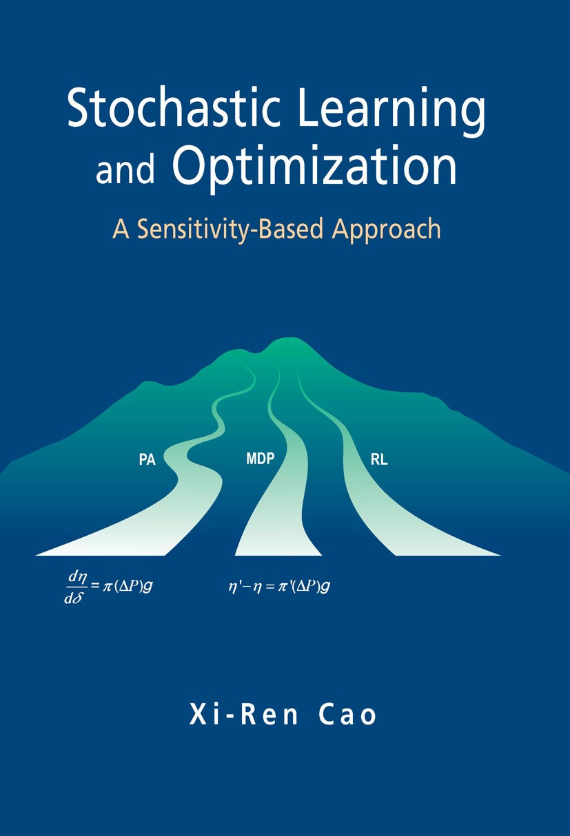 Titlebook: Stochastic Learning and Optimization; A Sensitivity-Based Xi-Ren Cao Book 2007 Springer-Verlag US 2007 Computer.Markov Chains.Markov decis Titlebook: Stochastic Learning and Optimization; A Sensitivity-Based Xi-Ren Cao Book 2007 Springer-Verlag US 2007 Computer.Markov Chains.Markov decis