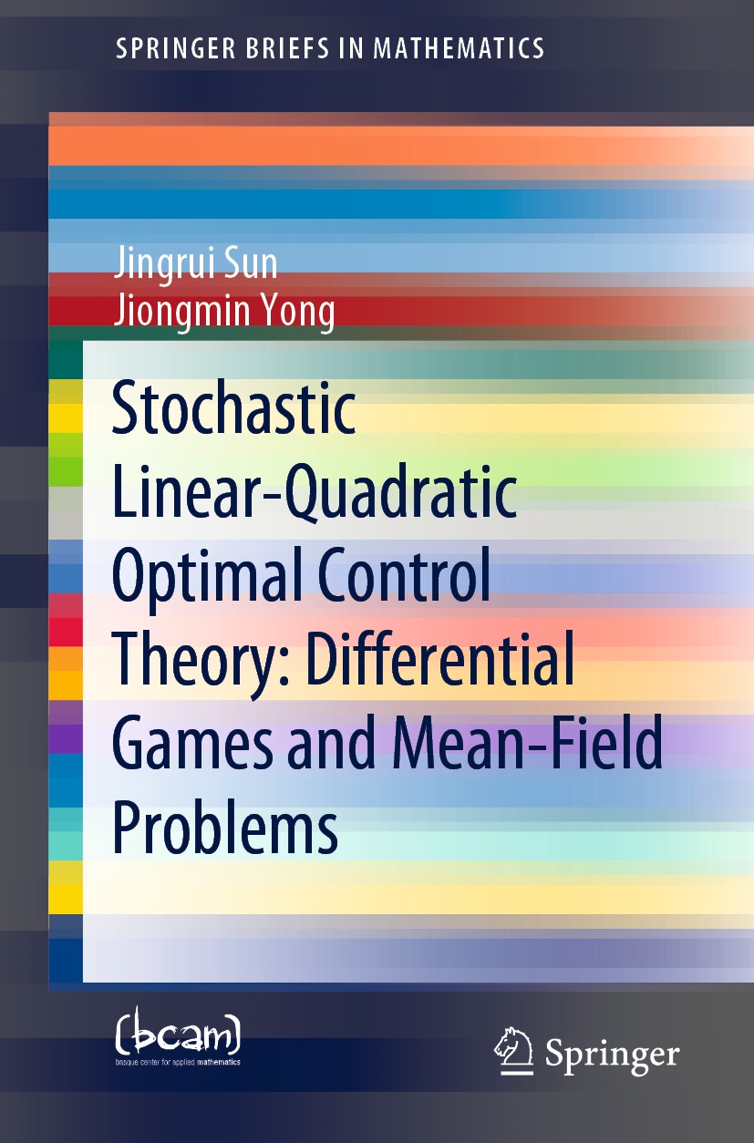 Titlebook: Stochastic Linear-Quadratic Optimal Control Theory: Differential Games and Mean-Field Problems; Jingrui Sun,Jiongmin Yong Book 2020 The Au Titlebook: Stochastic Linear-Quadratic Optimal Control Theory: Differential Games and Mean-Field Problems; Jingrui Sun,Jiongmin Yong Book 2020 The Au