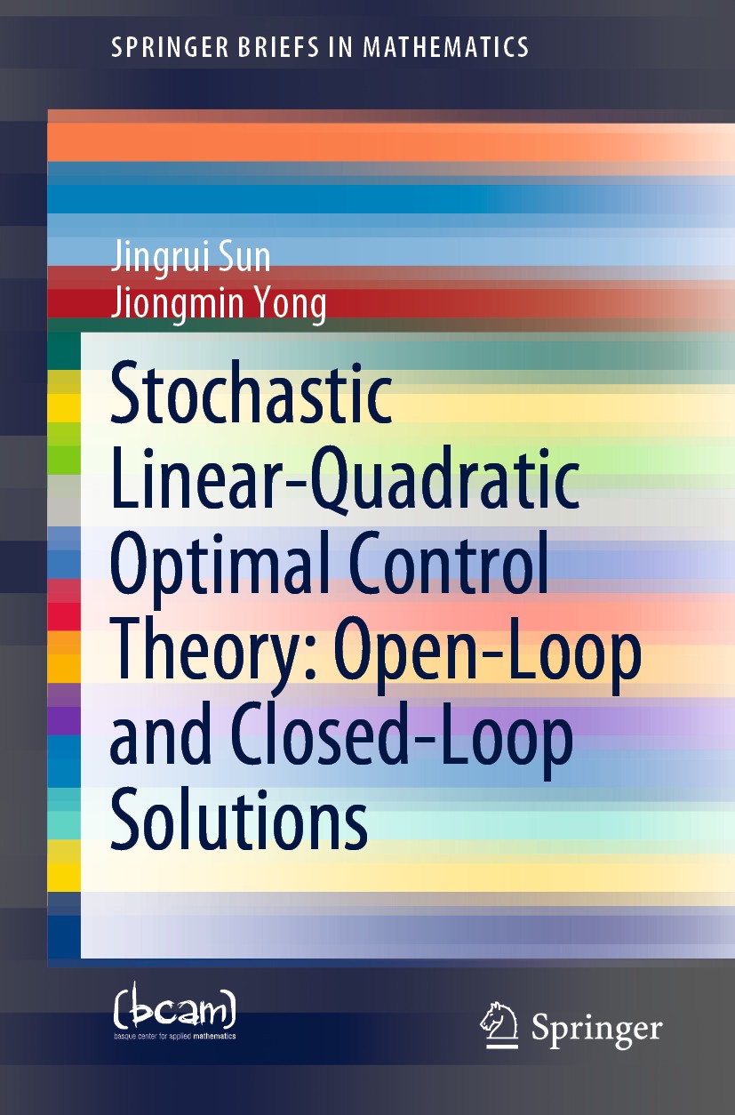 Titlebook: Stochastic Linear-Quadratic Optimal Control Theory: Open-Loop and Closed-Loop Solutions; Jingrui Sun,Jiongmin Yong Book 2020 The Author(s) Titlebook: Stochastic Linear-Quadratic Optimal Control Theory: Open-Loop and Closed-Loop Solutions; Jingrui Sun,Jiongmin Yong Book 2020 The Author(s)