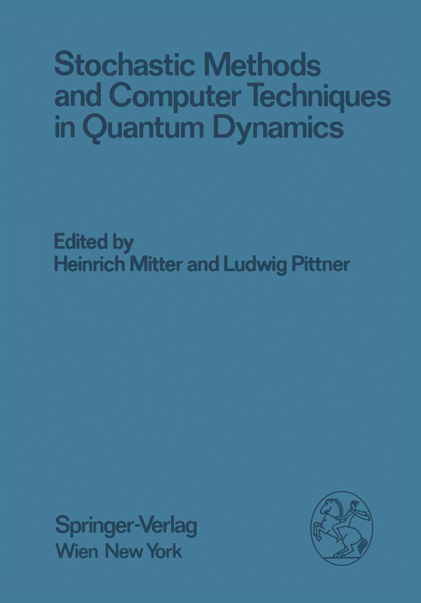 Titlebook: Stochastic Methods and Computer Techniques in Quantum Dynamics; Proceedings of the X H. Mitter (Chairman),L. Pittner Conference proceedings Titlebook: Stochastic Methods and Computer Techniques in Quantum Dynamics; Proceedings of the X H. Mitter (Chairman),L. Pittner Conference proceedings