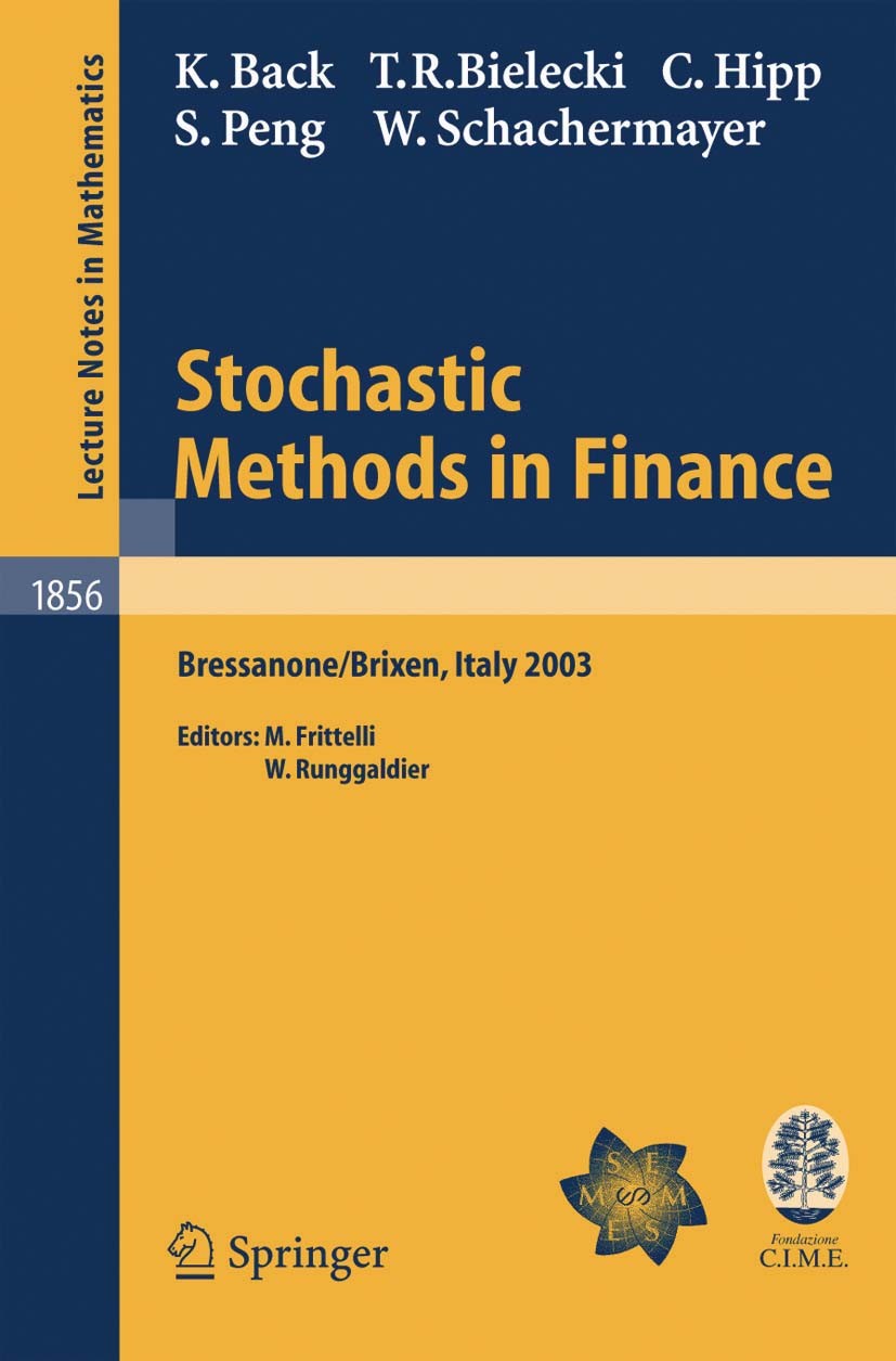 Titlebook: Stochastic Methods in Finance; Lectures given at th Kerry Back,Tomasz R. Bielecki,Walter Schachermayer Book 2004 Springer-Verlag Berlin Hei Titlebook: Stochastic Methods in Finance; Lectures given at th Kerry Back,Tomasz R. Bielecki,Walter Schachermayer Book 2004 Springer-Verlag Berlin Hei