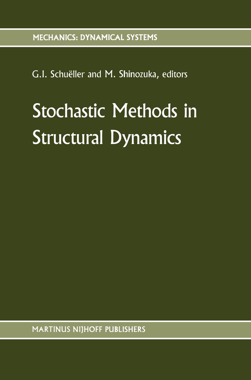Titlebook: Stochastic Methods in Structural Dynamics; G. I. Schuëller,M. Shinozuka Book 1987 Martinus Nijhoff Publishers, Dordrecht 1987 dynamics.mec Titlebook: Stochastic Methods in Structural Dynamics; G. I. Schuëller,M. Shinozuka Book 1987 Martinus Nijhoff Publishers, Dordrecht 1987 dynamics.mec