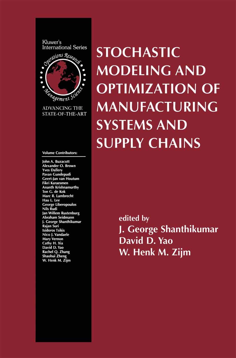 Titlebook: Stochastic Modeling and Optimization of Manufacturing Systems and Supply Chains; J. George Shanthikumar,David D. Yao,W. Henk M. Zij Book 2 Titlebook: Stochastic Modeling and Optimization of Manufacturing Systems and Supply Chains; J. George Shanthikumar,David D. Yao,W. Henk M. Zij Book 2