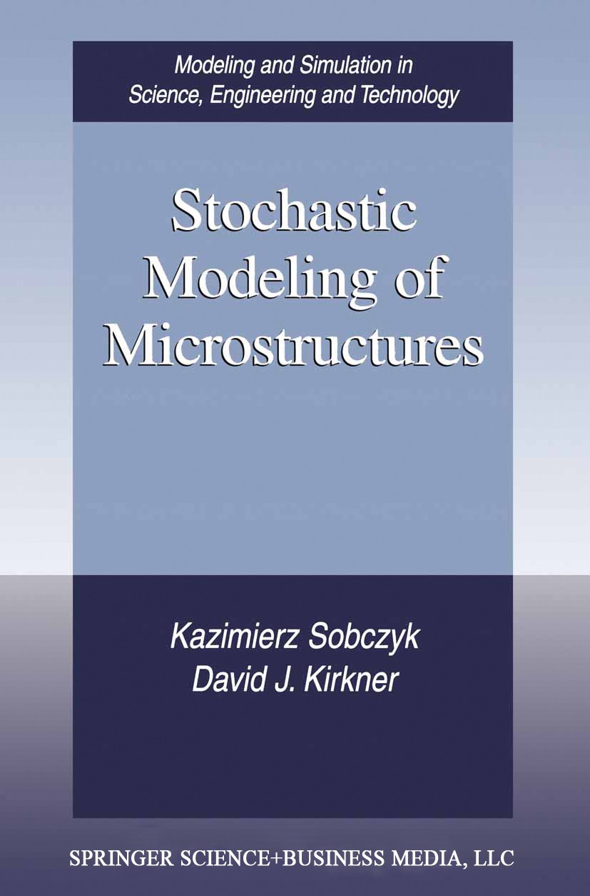 Titlebook: Stochastic Modeling of Microstructures; Kazimierz Sobczyk,David J. Kirkner Textbook 2001 Birkhäuser Boston 2001 Microstructural Modeling.P Titlebook: Stochastic Modeling of Microstructures; Kazimierz Sobczyk,David J. Kirkner Textbook 2001 Birkhäuser Boston 2001 Microstructural Modeling.P