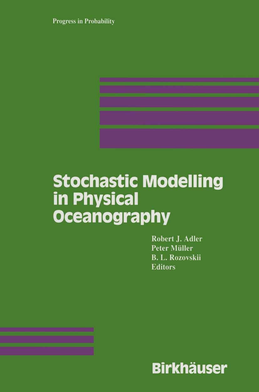 Titlebook: Stochastic Modelling in Physical Oceanography; Robert J. Adler,Peter Müller,Boris L. Rozovskii Book 1996 Birkhäuser Boston 1996 Ocean.Ocea Titlebook: Stochastic Modelling in Physical Oceanography; Robert J. Adler,Peter Müller,Boris L. Rozovskii Book 1996 Birkhäuser Boston 1996 Ocean.Ocea