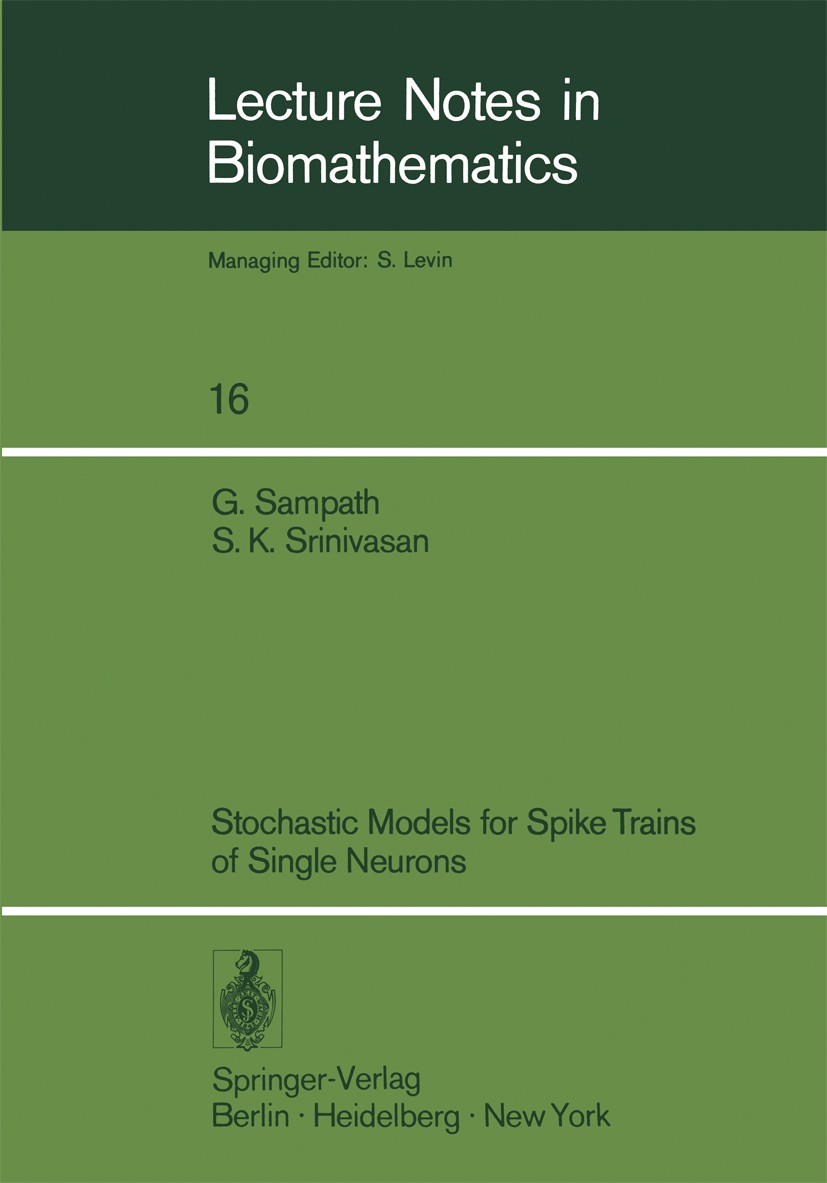 Titlebook: Stochastic Models for Spike Trains of Single Neurons; G. Sampath,S. K. Srinivasan Book 1977 Springer-Verlag Berlin · Heidelberg 1977 Aktio Titlebook: Stochastic Models for Spike Trains of Single Neurons; G. Sampath,S. K. Srinivasan Book 1977 Springer-Verlag Berlin · Heidelberg 1977 Aktio