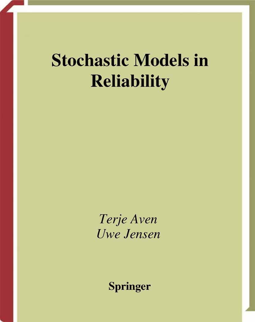 Titlebook: Stochastic Models in Reliability; Terje Aven,Uwe Jensen Book 19991st edition Springer Science+Business Media New York 1999 Stochastic proc Titlebook: Stochastic Models in Reliability; Terje Aven,Uwe Jensen Book 19991st edition Springer Science+Business Media New York 1999 Stochastic proc