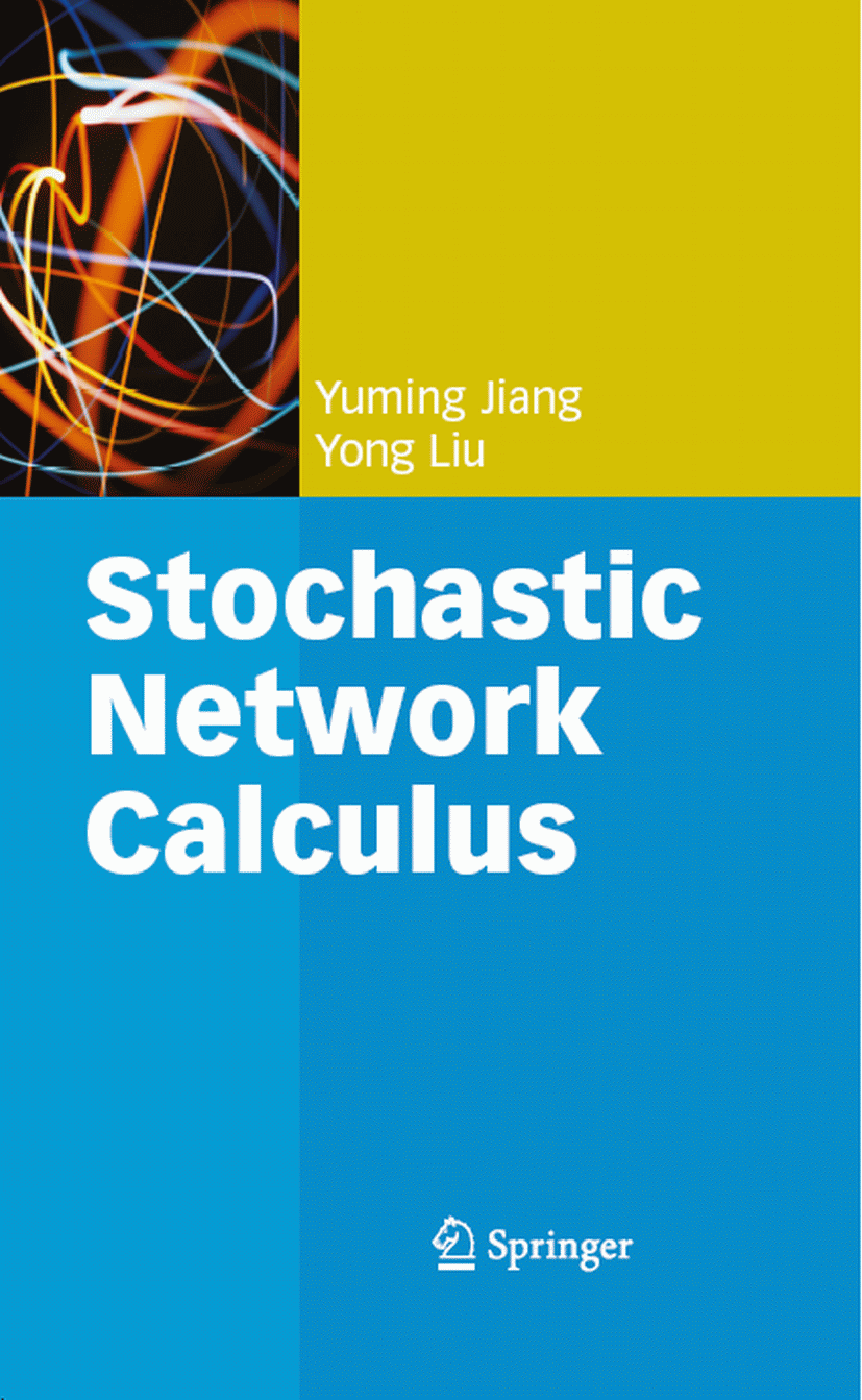 Titlebook: Stochastic Network Calculus; Yong Liu,Yuming Jiang Textbook 2008 Springer-Verlag London 2008 Computer Communication Networks.Ethernet.Inde Titlebook: Stochastic Network Calculus; Yong Liu,Yuming Jiang Textbook 2008 Springer-Verlag London 2008 Computer Communication Networks.Ethernet.Inde