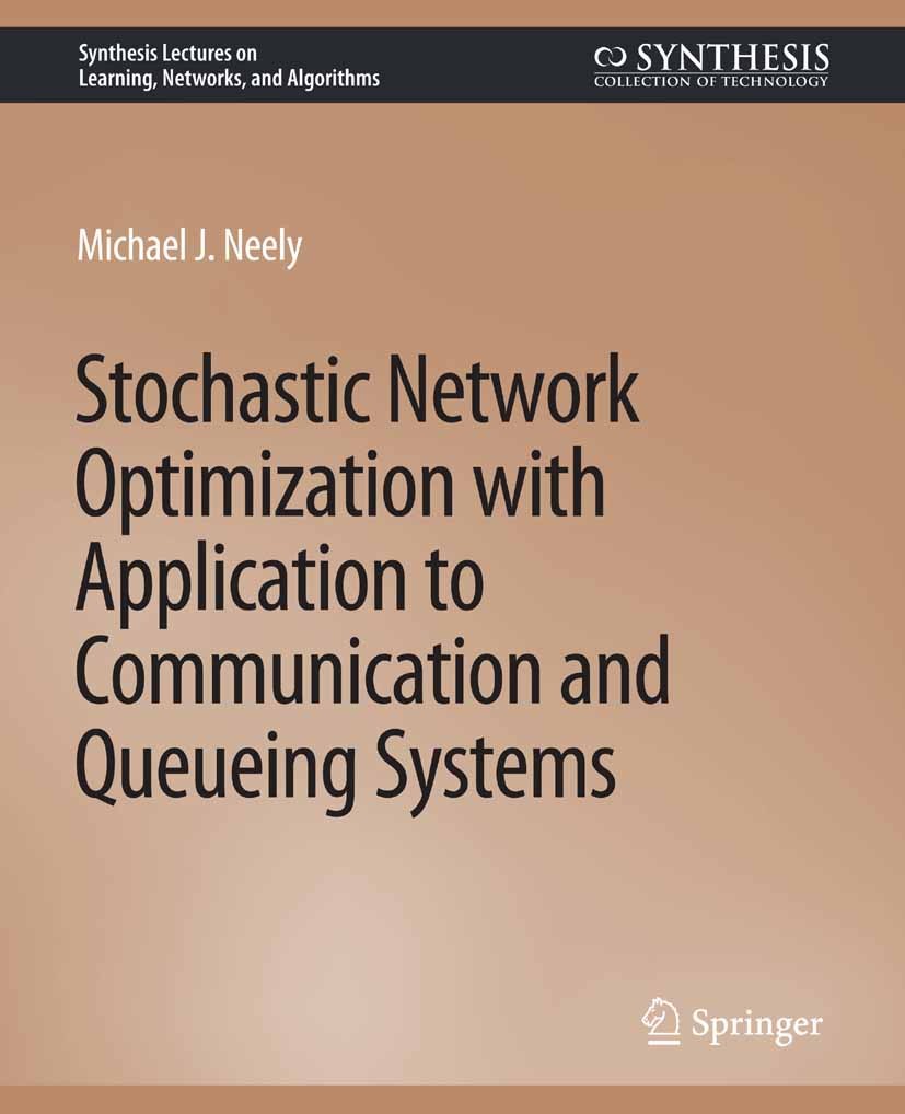 Titlebook: Stochastic Network Optimization with Application to Communication and Queueing Systems; Michael J. Neely Book 2010 Springer Nature Switzer Titlebook: Stochastic Network Optimization with Application to Communication and Queueing Systems; Michael J. Neely Book 2010 Springer Nature Switzer