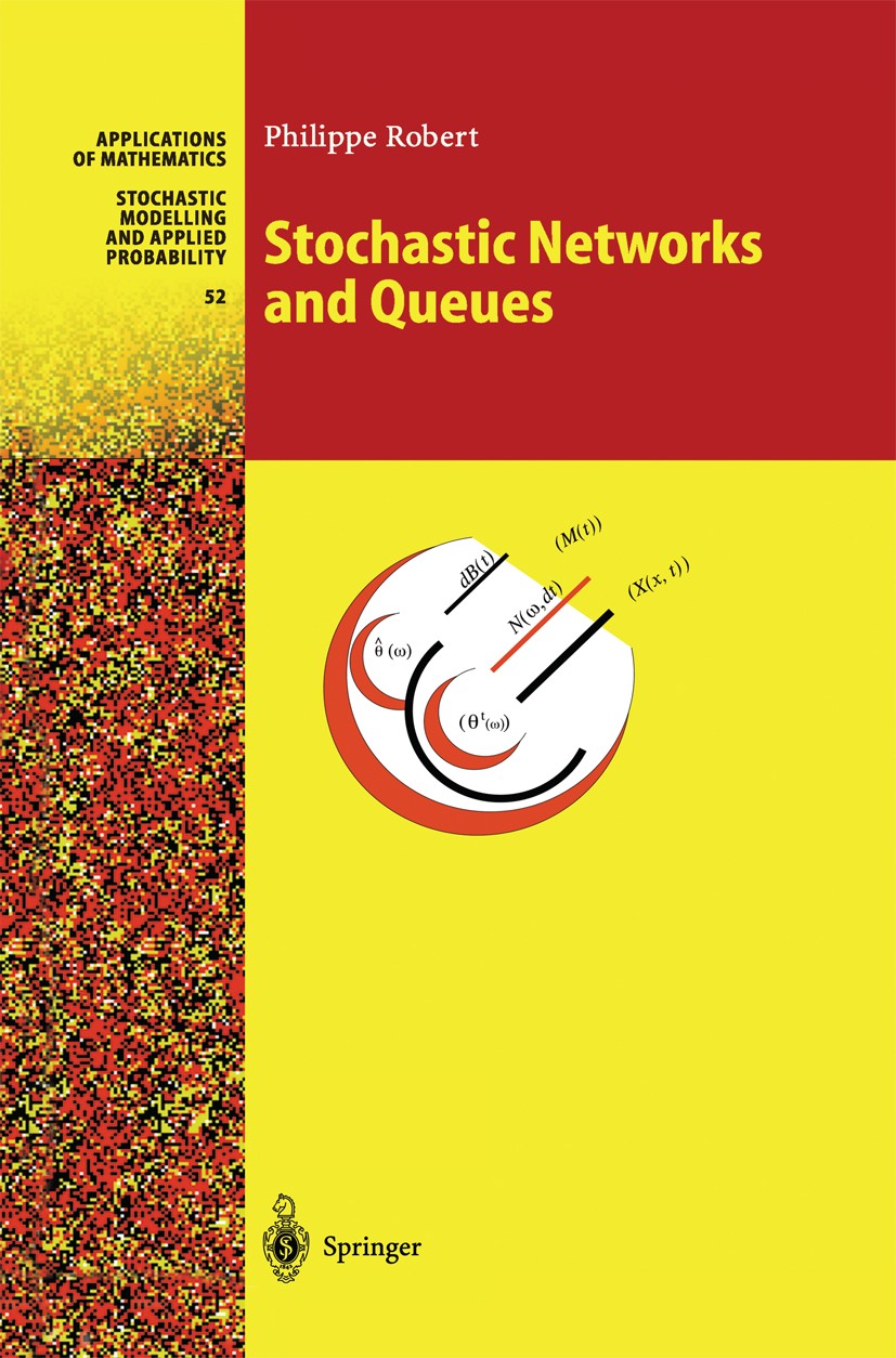 Titlebook: Stochastic Networks and Queues; Philippe Robert Book 2003 Springer-Verlag Berlin Heidelberg 2003 Applied stochastic calculus.Ergodic theor Titlebook: Stochastic Networks and Queues; Philippe Robert Book 2003 Springer-Verlag Berlin Heidelberg 2003 Applied stochastic calculus.Ergodic theor