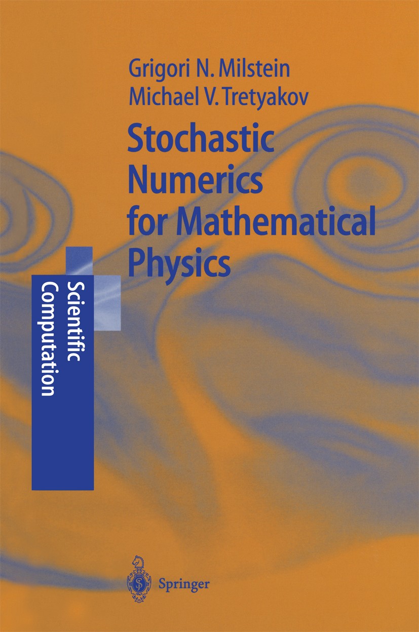 Titlebook: Stochastic Numerics for Mathematical Physics; Grigori N. Milstein,Michael V. Tretyakov Book 20041st edition Springer-Verlag Berlin Heidelb Titlebook: Stochastic Numerics for Mathematical Physics; Grigori N. Milstein,Michael V. Tretyakov Book 20041st edition Springer-Verlag Berlin Heidelb