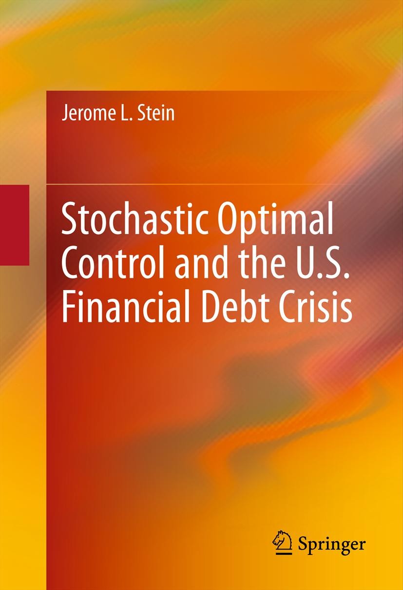 Titlebook: Stochastic Optimal Control and the U.S. Financial Debt Crisis; Jerome L. Stein Book 2012 Springer Science+Business Media New York 2012 Fin Titlebook: Stochastic Optimal Control and the U.S. Financial Debt Crisis; Jerome L. Stein Book 2012 Springer Science+Business Media New York 2012 Fin