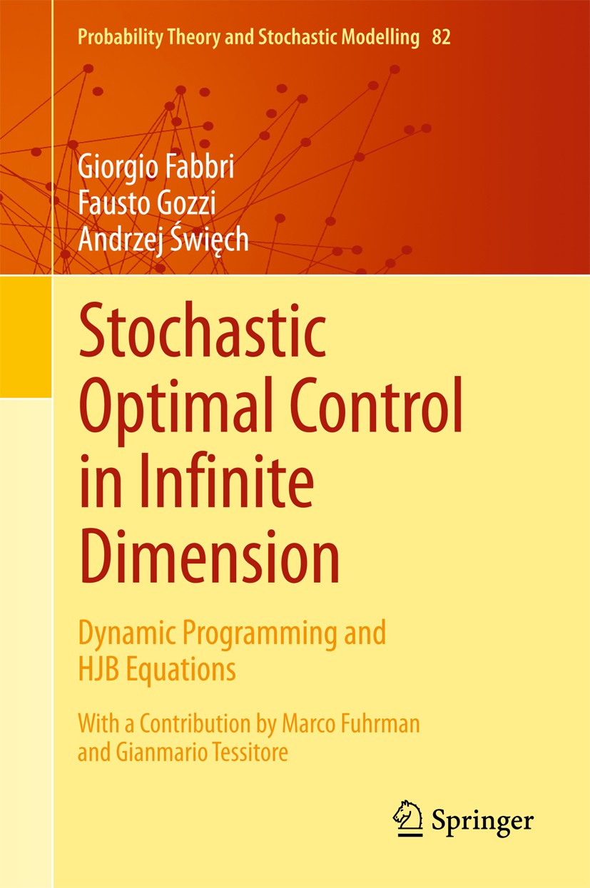 Titlebook: Stochastic Optimal Control in Infinite Dimension; Dynamic Programming Giorgio Fabbri,Fausto Gozzi,Andrzej Święch Book 2017 Springer Intern Titlebook: Stochastic Optimal Control in Infinite Dimension; Dynamic Programming Giorgio Fabbri,Fausto Gozzi,Andrzej Święch Book 2017 Springer Intern