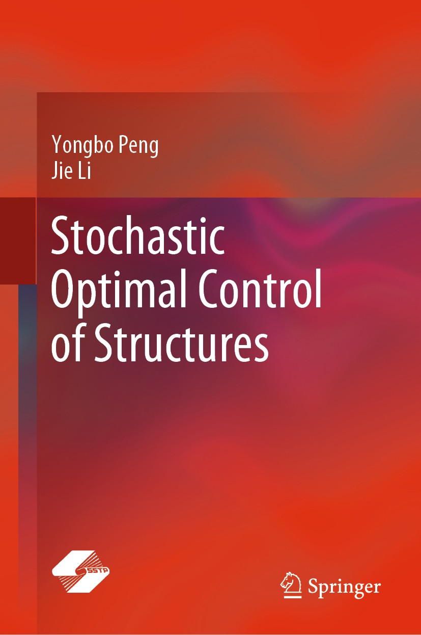 Titlebook: Stochastic Optimal Control of Structures; Yongbo Peng,Jie Li Book 2019 Springer Nature Singapore Pte Ltd. and Shanghai Scientific and Tech Titlebook: Stochastic Optimal Control of Structures; Yongbo Peng,Jie Li Book 2019 Springer Nature Singapore Pte Ltd. and Shanghai Scientific and Tech