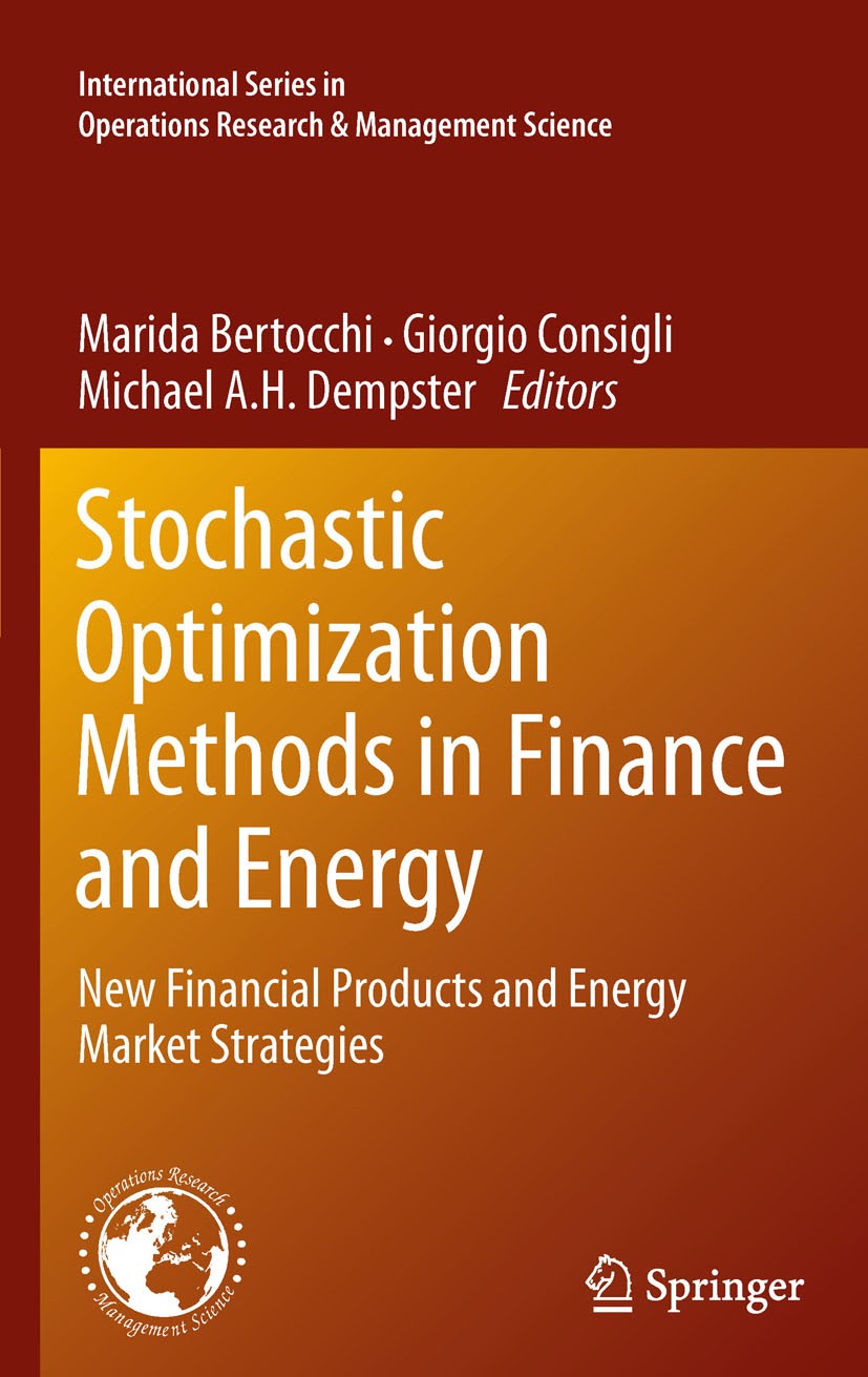 Titlebook: Stochastic Optimization Methods in Finance and Energy; New Financial Produc Marida Bertocchi,Giorgio Consigli,Michael A. H. De Book 2011 Sp Titlebook: Stochastic Optimization Methods in Finance and Energy; New Financial Produc Marida Bertocchi,Giorgio Consigli,Michael A. H. De Book 2011 Sp