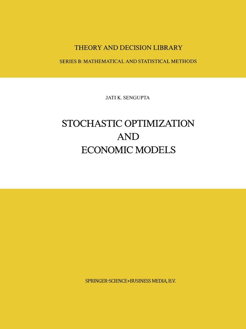 Titlebook: Stochastic Optimization and Economic Models; Jati K. Sengupta Book 1986 Springer Science+Business Media B.V. 1986 calculus.econometrics.ef Titlebook: Stochastic Optimization and Economic Models; Jati K. Sengupta Book 1986 Springer Science+Business Media B.V. 1986 calculus.econometrics.ef