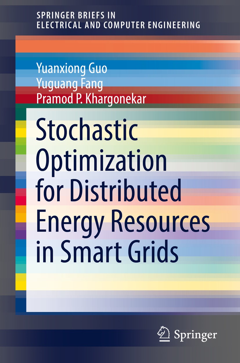 Titlebook: Stochastic Optimization for Distributed Energy Resources in Smart Grids; Yuanxiong Guo,Yuguang Fang,Pramod P. Khargonekar Book 2017 The Au Titlebook: Stochastic Optimization for Distributed Energy Resources in Smart Grids; Yuanxiong Guo,Yuguang Fang,Pramod P. Khargonekar Book 2017 The Au