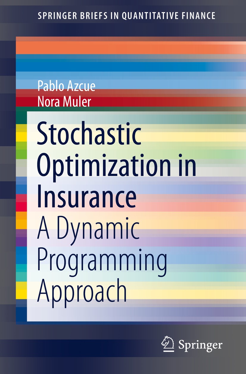 Titlebook: Stochastic Optimization in Insurance; A Dynamic Programmin Pablo Azcue,Nora Muler Book 2014 The Author(s) 2014 Band strategies.Classical co Titlebook: Stochastic Optimization in Insurance; A Dynamic Programmin Pablo Azcue,Nora Muler Book 2014 The Author(s) 2014 Band strategies.Classical co
