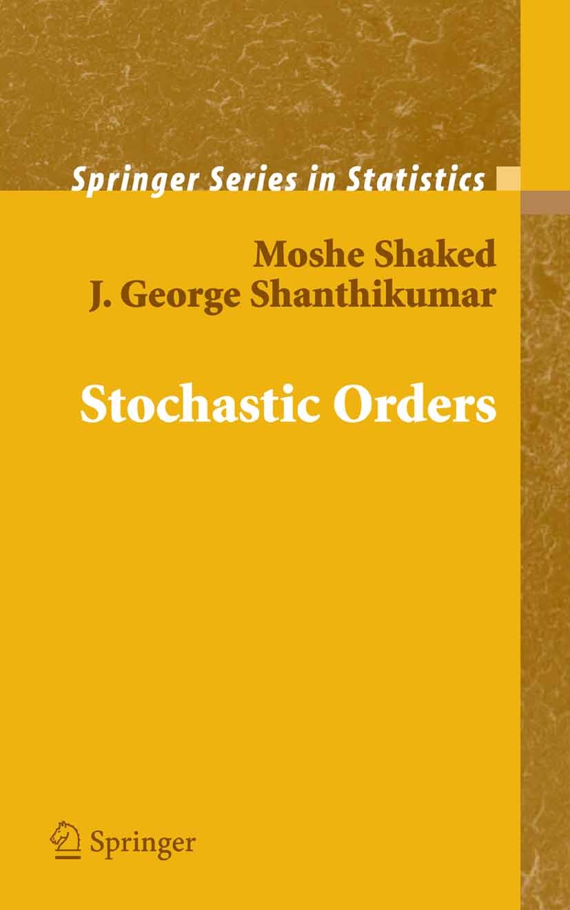 Titlebook: Stochastic Orders; Moshe Shaked,J. George Shanthikumar Book 2007 Springer-Verlag New York 2007 Convexity.Monotone.decision making.form.man Titlebook: Stochastic Orders; Moshe Shaked,J. George Shanthikumar Book 2007 Springer-Verlag New York 2007 Convexity.Monotone.decision making.form.man