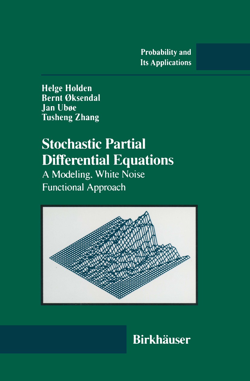 Titlebook: Stochastic Partial Differential Equations; A Modeling, White No Helge Holden,Bernt Øksendal,Tusheng Zhang Book 1996 Birkhäuser Boston 1996 Titlebook: Stochastic Partial Differential Equations; A Modeling, White No Helge Holden,Bernt Øksendal,Tusheng Zhang Book 1996 Birkhäuser Boston 1996