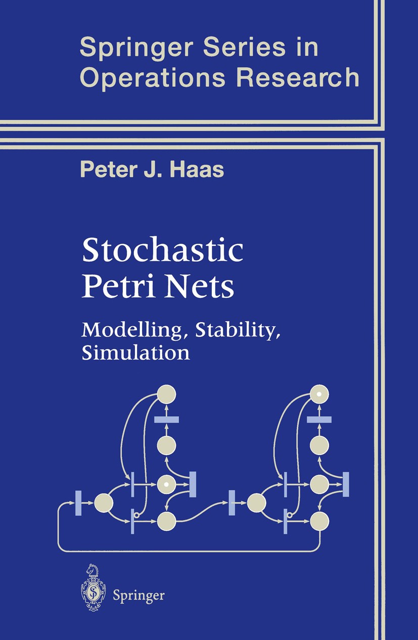 Titlebook: Stochastic Petri Nets; Modelling, Stability Peter J. Haas Textbook 2002 Springer-Verlag New York 2002 Simulation.communication.computer sim Titlebook: Stochastic Petri Nets; Modelling, Stability Peter J. Haas Textbook 2002 Springer-Verlag New York 2002 Simulation.communication.computer sim